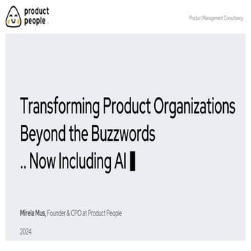 Transforming Product Organizations Beyond the Buzzwords ... Now Including AI