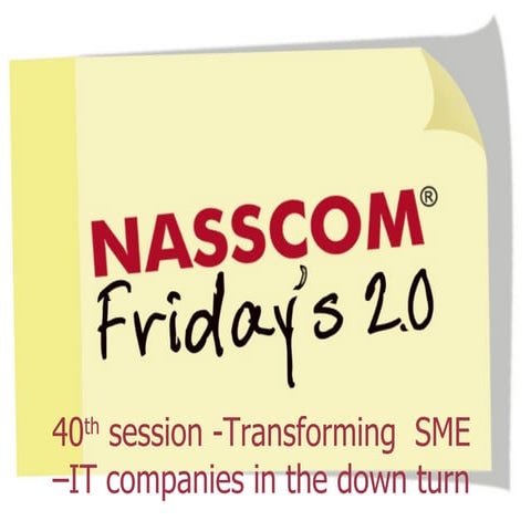Transforming The SME a presentation by Prof. Sanjiva Dubey at the NASSCOM Fri...
