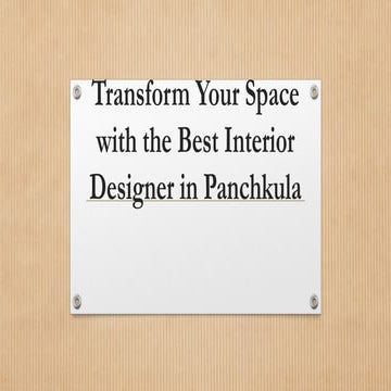 Transform Your Space with the Best Interior Designer in Panchkula | PPTX