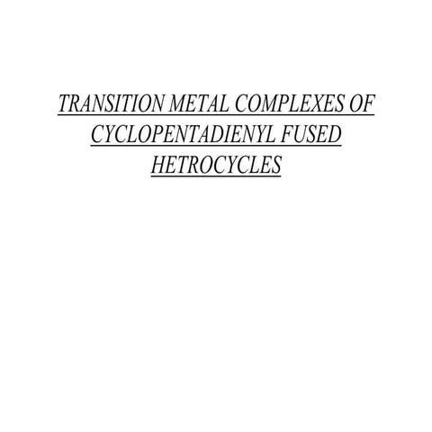TRANSITION METAL COMPLEXES OF CYCLOPENTADIENYL FUSED HETROCYCLES.pptx