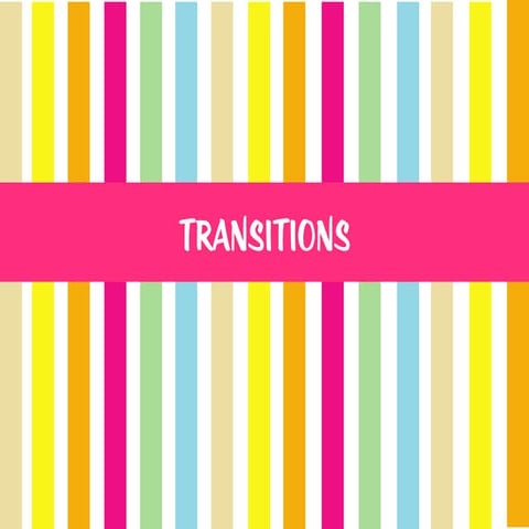 Transitions