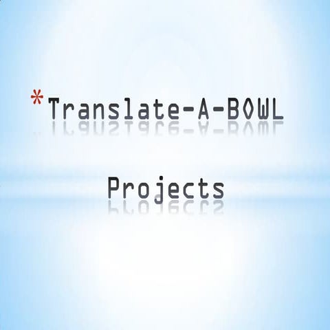 Translate-A-BOWL Projects Overview