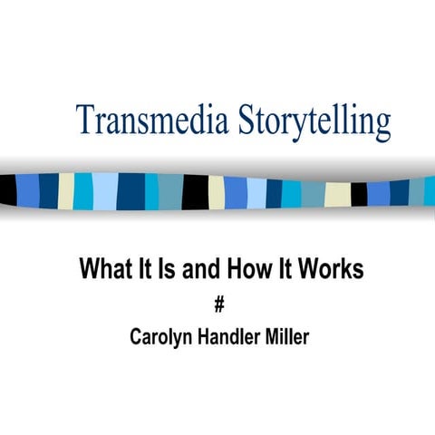 Transmedia storytelling - Carolyn Miller