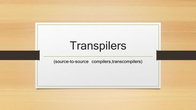 Transpilers(Source-to-Source Compilers)