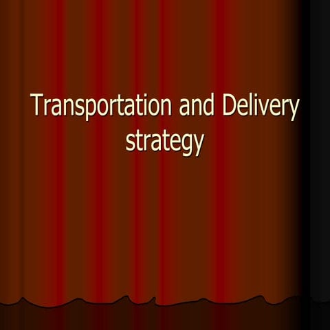 Transportation and delivery strategy