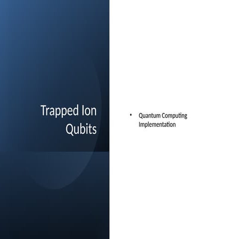 Trapped Ion Qubits: Precision Quantum Computing with Real Atoms | PPTX