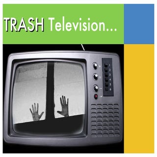 Trash television...