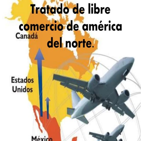 Tratado de libre comercio de America del norte | PPTX