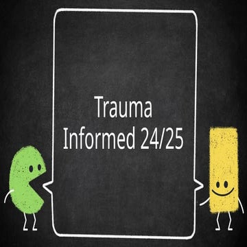 Trauma Informed PD for staff to learn and understand the effects of trauma