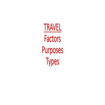 TRAVEL: -FACTORS ,PURPOSES & TYPES.pptx