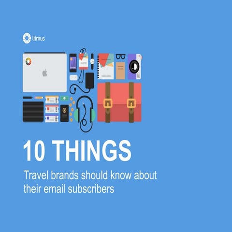 10 Things Travel Brands Should Know About Their Email Subscribers