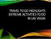 Travel to go highlights extreme activities to do in las vegas