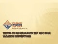 Travel To Go Highlights Top July 2015 Vacation Destinations