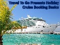 Travel To Go Presents Holiday Cruise Booking Basics