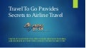 Travel To Go Provides Secrets to Airline Travel