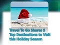Travel To Go Shares 3 Top Destinations To Visit This Holiday Season