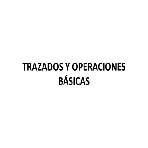 Trazados y operaciones básicas
