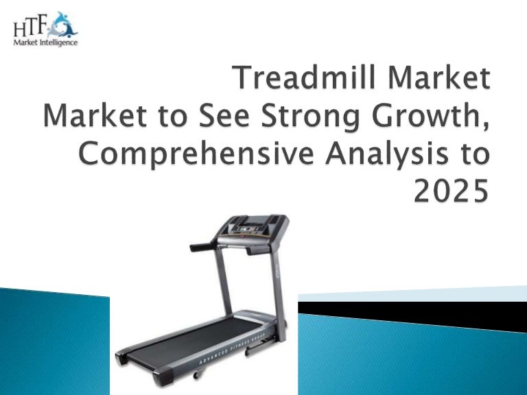 Treadmill market to see strong growth comprehensive analysis to 2025