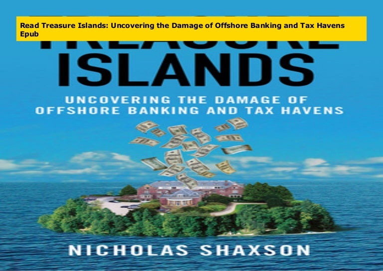 Read Treasure Islands Uncovering The Damage Of Offshore Banking And