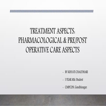 Treatment aspects : Pre/Post Operative Care & Pharmacological Aspects