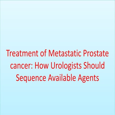 Treatment of metastatic prostate cancer how urologists should sequence availa...