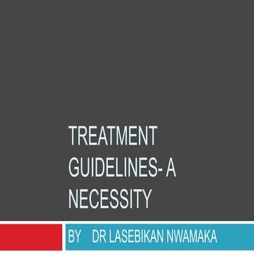 Treatment Guidelines: A necessity