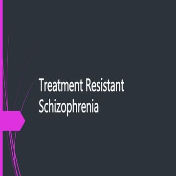 Treatment resistant schizophrenia