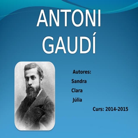 Treball antoni gaudi (júlia, clara g i sandra)