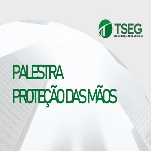 TREINAMENTO PROTEÇÃO DAS MÃOS.pptx segurança do trabalho