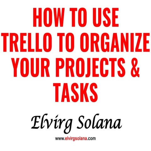 How To Use Trello To Organize Your Projects and Tasks