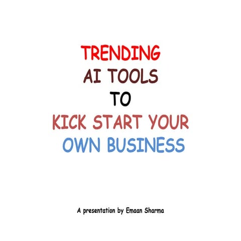 Trending AI tools to kickstart your own Business.pptx