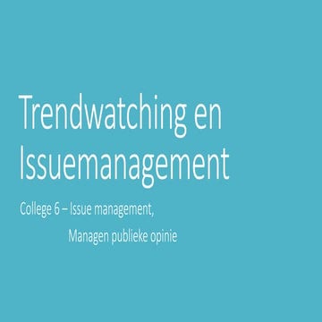 Trends   college 6 - issue management, publieke opinie managen