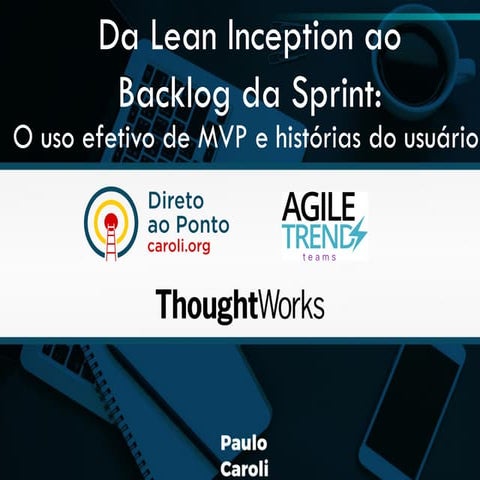 Da Lean Inception ao Backlog da Sprint: O uso efetivo de MVP e histórias do u...