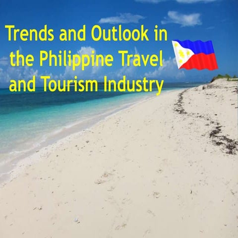 Trends and Outlook of Philippine Travel and Tourism Industry