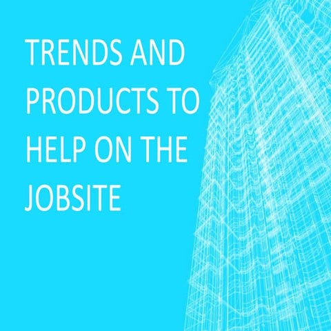 Trends and Products to Help on the Jobsite