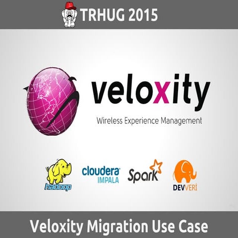 TRHUG 2015 - Veloxity Big Data Migration Use Case