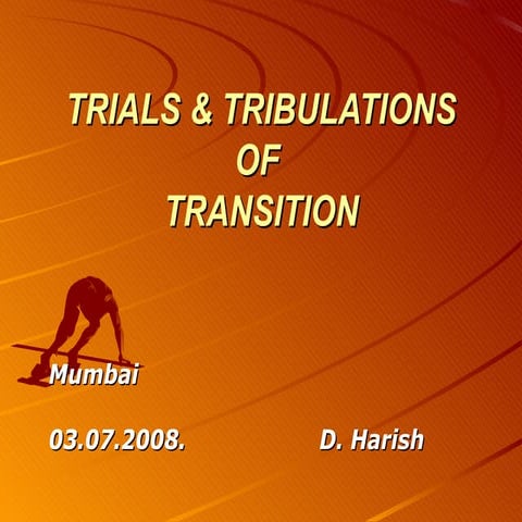 Trials and tribulations of transition