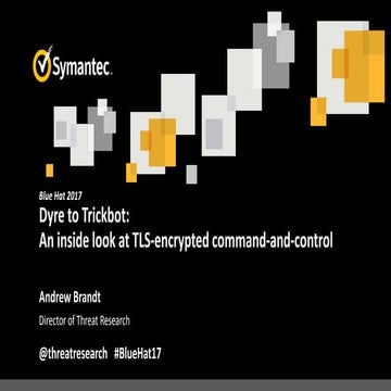 BlueHat v17 || Dyre to Trickbot: An Inside Look at TLS-Encrypted Command-And-...