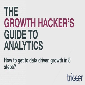 Growth hacking: the growth hacker guide to analytics:  how to get to data-driven growth in 8 steps