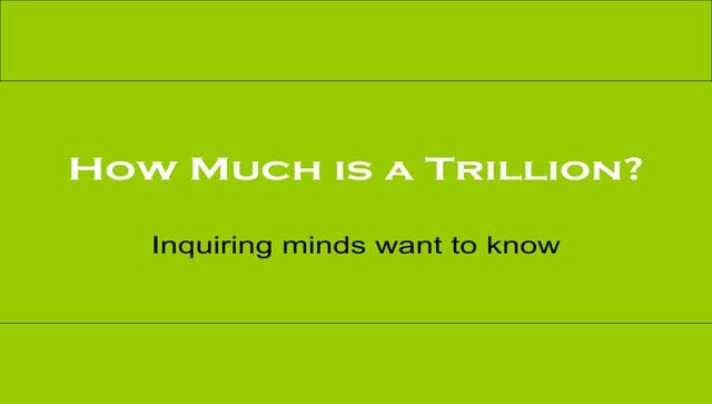 Trillion Dollars Looks Like