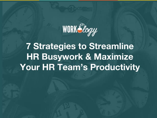 7 Strategies to Streamline HR Busywork and Maximize Your HR Team's Productivity