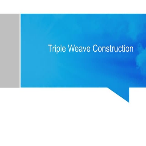 Triple weave construction- Powerpoint presentation
