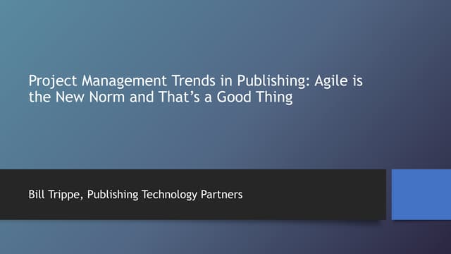 Trippe "Project Management Trends in Publishing: Agile is the New Norm and Th...
