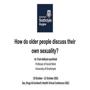 Sex, Drugs & Scotland's Health- How do Older People talk about their Sexuality 
