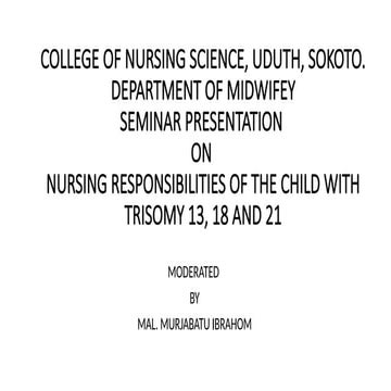 Comprehensive nursing responsibilities of a child with trisomy 18,13 and 21