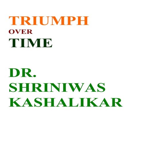 Triumph Over Time Dr  Shriniwas Janardan Kashalikar