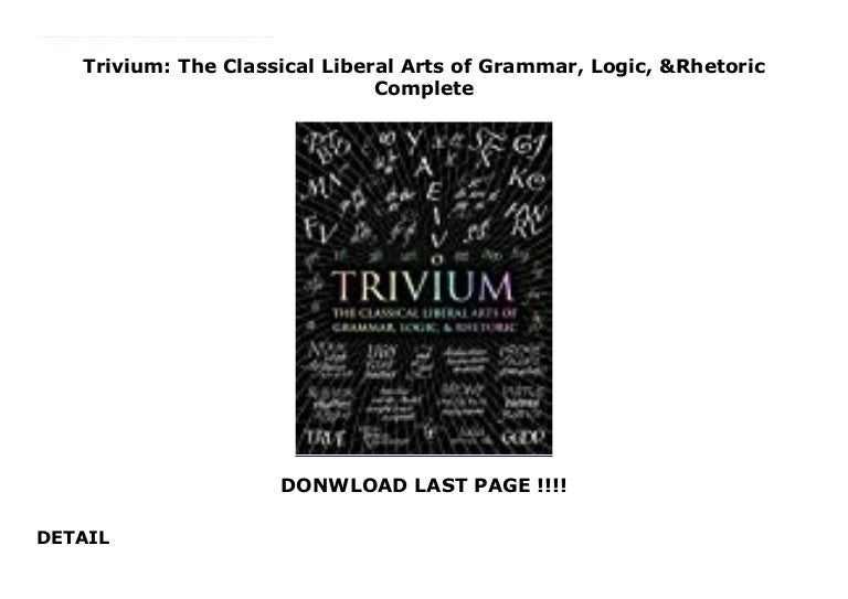 Trivium: The Classical Liberal Arts of Grammar, Logic, & Rhetoric C…