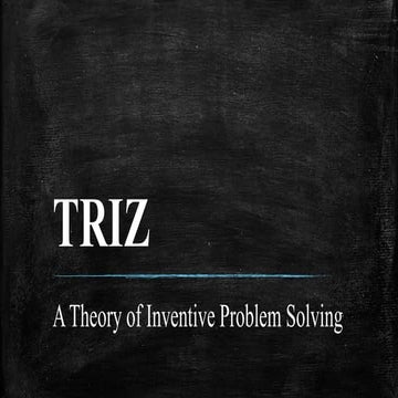 TRIZ- Theory of Inventive Problem Solving