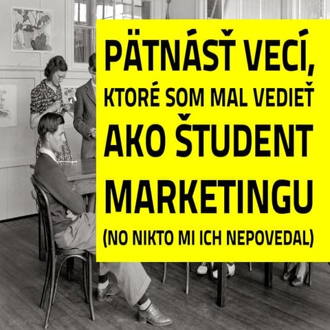 15 vecí, ktoré som mal vedieť ako študent marketingu