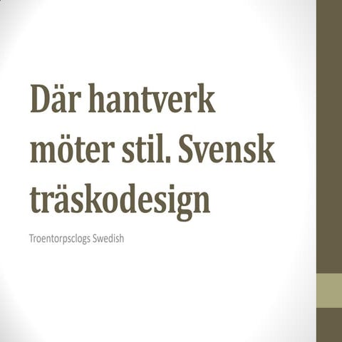 Där hantverk möter stil. Svensk träskodesign